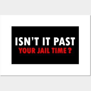 Isn't it past your jail time Posters and Art